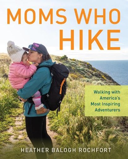 Moms Who Hike, Heather Balogh Rochfort - Paperback - 9781493058280