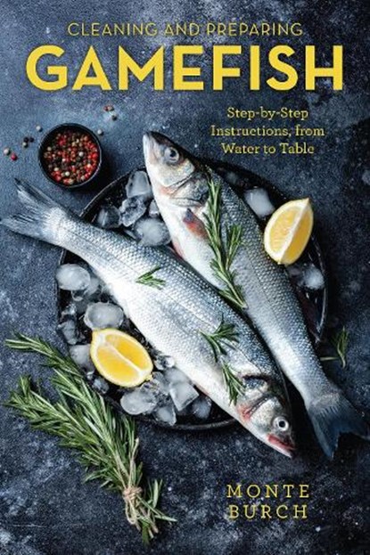 Cleaning and Preparing Gamefish, Monte Burch - Paperback - 9781493059416