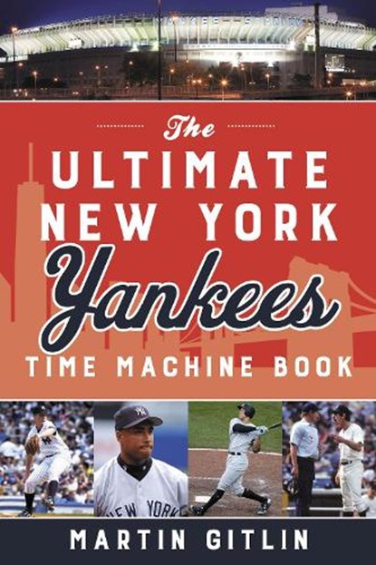 The Ultimate New York Yankees Time Machine Book, Martin Gitlin - Paperback - 9781493060412