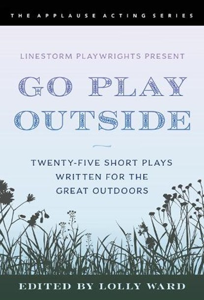 LineStorm Playwrights Present Go Play Outside, Lolly Ward - Paperback - 9781493061433