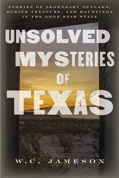 Unsolved Mysteries of Texas, W.C. Jameson - Ebook - 9781493061495