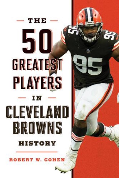 The 50 Greatest Players in Cleveland Browns History, Robert W. Cohen - Gebonden - 9781493062799