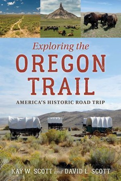 Exploring the Oregon Trail, Kay W. Scott ; David L. Scott - Ebook - 9781493066087