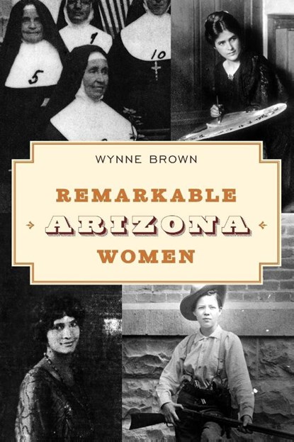 Remarkable Arizona Women, Wynne Brown - Paperback - 9781493066865