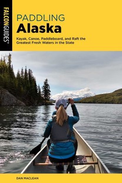 Paddling Alaska, Dan Maclean - Ebook - 9781493067350