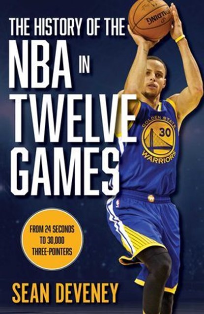 The History of the NBA in Twelve Games, Sean Deveney - Ebook - 9781493069125