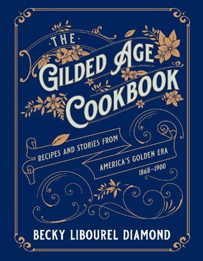 The Gilded Age Cookbook, Becky Libourel Diamond - Gebonden - 9781493069453