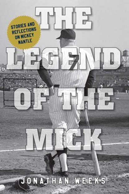 The Legend of The Mick, Jonathan Weeks - Ebook - 9781493070183
