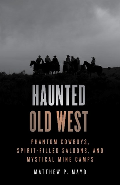 Haunted Old West, Matthew P. Mayo - Paperback - 9781493070343