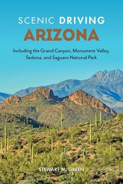 Scenic Driving Arizona, Stewart M. Green - Ebook - 9781493070558
