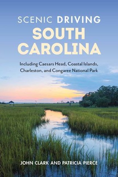Scenic Driving South Carolina, Patricia Pierce ; John Clark - Ebook - 9781493070572