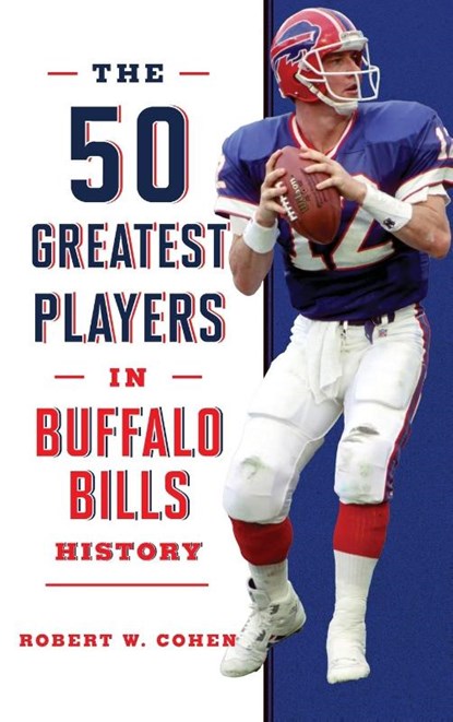 The 50 Greatest Players in Buffalo Bills History, Robert W. Cohen - Gebonden - 9781493071135