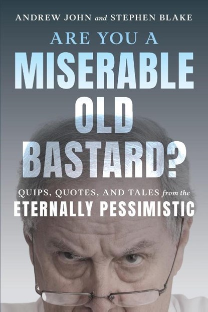 Are You a Miserable Old Bastard?, Andrew John ; Stephen Blake - Paperback - 9781493071869