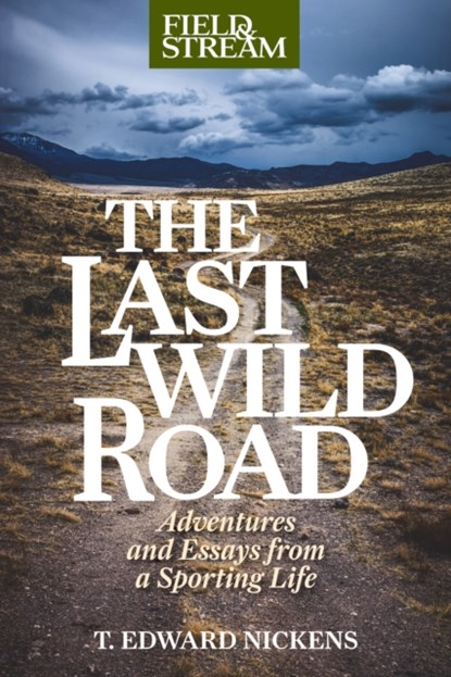 The Last Wild Road, T. Edward Nickens - Paperback - 9781493071944