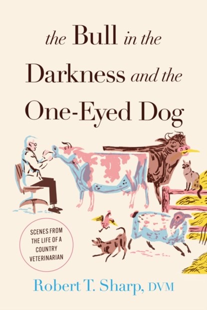 The Bull in the Darkness and the One-Eyed Dog, Robert T. Sharp - Gebonden - 9781493073177