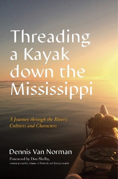 Threading a Kayak down the Mississippi, Dennis Van Norman - Gebonden - 9781493073559