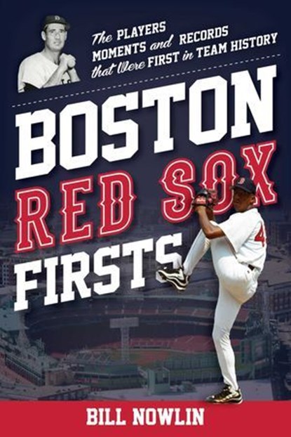 Boston Red Sox Firsts, Bill Nowlin ; William Nowlin - Ebook - 9781493075645