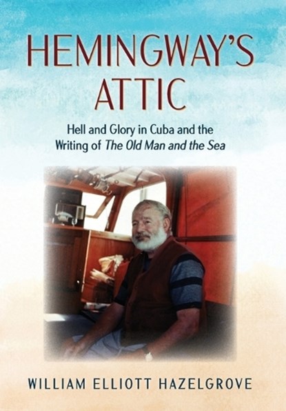Hemingway's Attic, William Hazelgrove - Gebonden - 9781493076611