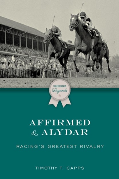 Affirmed and Alydar, Timothy T. Capps - Paperback - 9781493076956
