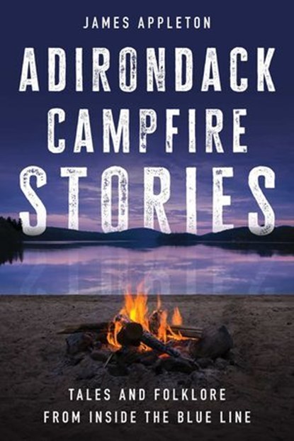 Adirondack Campfire Stories, James Appleton - Ebook - 9781493077151