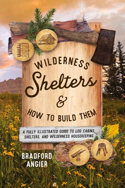 Wilderness Shelters and How to Build Them, Bradford Angier - Paperback - 9781493077168