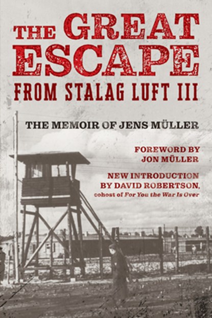 The Great Escape from Stalag Luft III: The Memoir of Jens Müller, Jens Müller - Paperback - 9781493077915