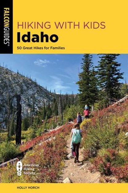 Hiking with Kids Idaho, Holly Horch - Ebook - 9781493081387