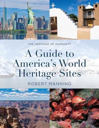Guide to America's World Heritage Sites, Robert Manning - Ebook - 9781493081424