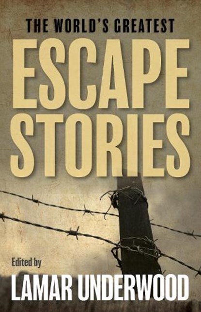 The World's Greatest Escape Stories, Lamar Underwood - Paperback - 9781493081479
