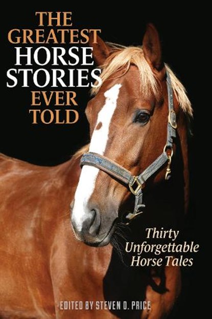 The Greatest Horse Stories Ever Told, Steven D. Price - Paperback - 9781493081547