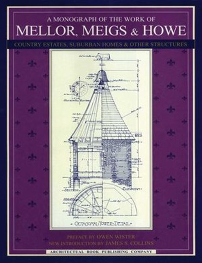 A Monograph of the Work of Mellor, Meigs, & Howe, Owen Wister - Ebook - 9781493081684
