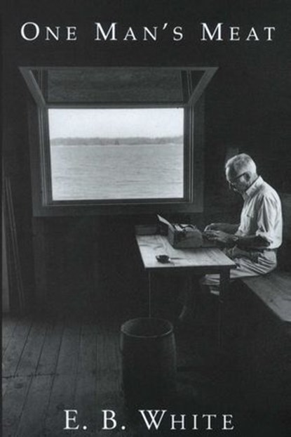 One Man's Meat, E. B. White - Ebook - 9781493082964