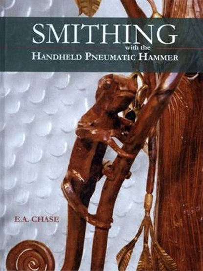 Smithing with the Handheld Pneumatic Hammer, E. A. Chase - Ebook - 9781493083268