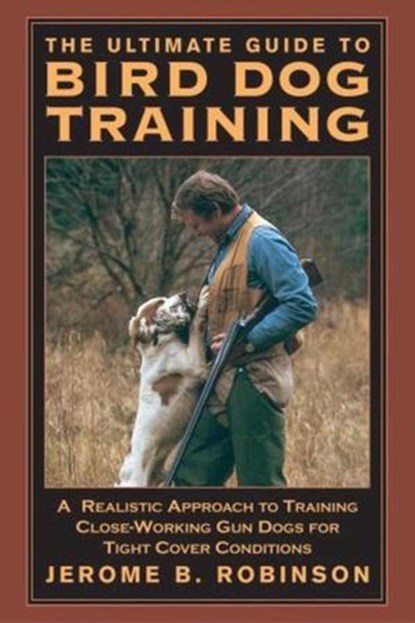 Ultimate Guide to Bird Dog Training, Jerome B. Robinson - Ebook - 9781493083848