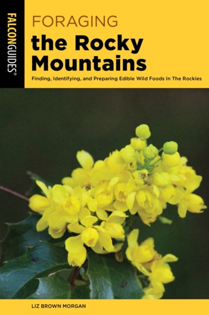 Foraging the Rocky Mountains, Liz Brown Morgan - Paperback - 9781493084517