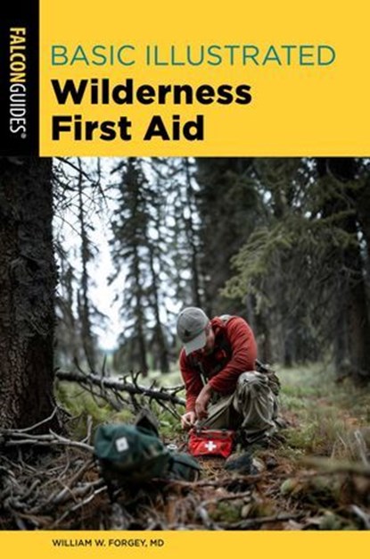 Basic Illustrated Wilderness First Aid, William Forgey M.D. - Ebook - 9781493084579