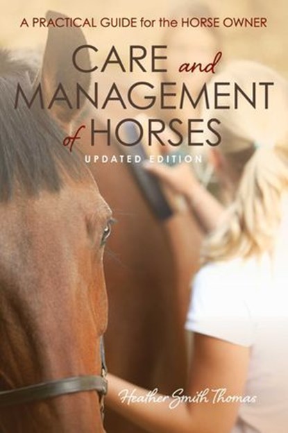 Care and Management of Horses, Heather Smith Thomas - Ebook - 9781493085170