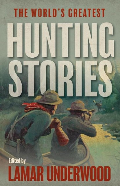 The World's Greatest Hunting Stories, Lamar Underwood - Paperback - 9781493085224