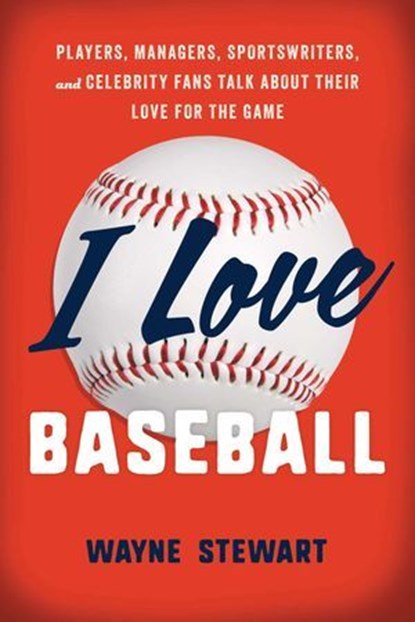 I Love Baseball, Wayne Stewart - Ebook - 9781493085323