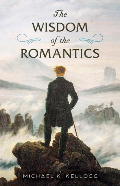 The Wisdom of the Romantics, Michael K. Kellogg - Gebonden - 9781493087112