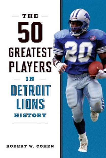 The 50 Greatest Players in Detroit Lions History, Robert W Cohen - Paperback - 9781493088072