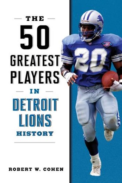 The 50 Greatest Players in Detroit Lions History, Robert W Cohen - Paperback - 9781493088072