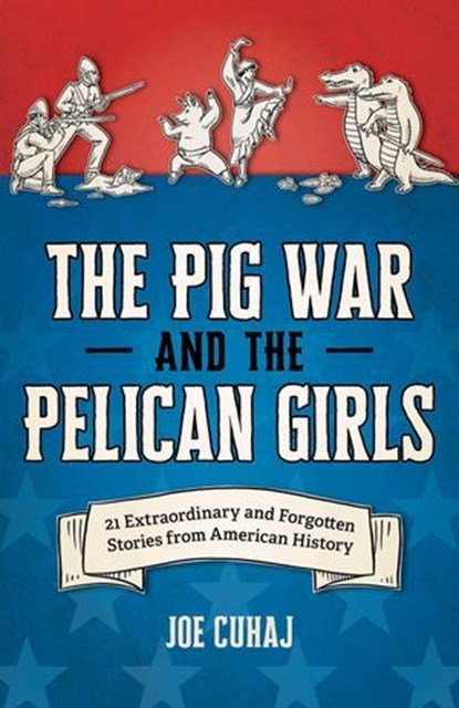Pig War and the Pelican Girls, Joe Cuhaj - Ebook - 9781493088287