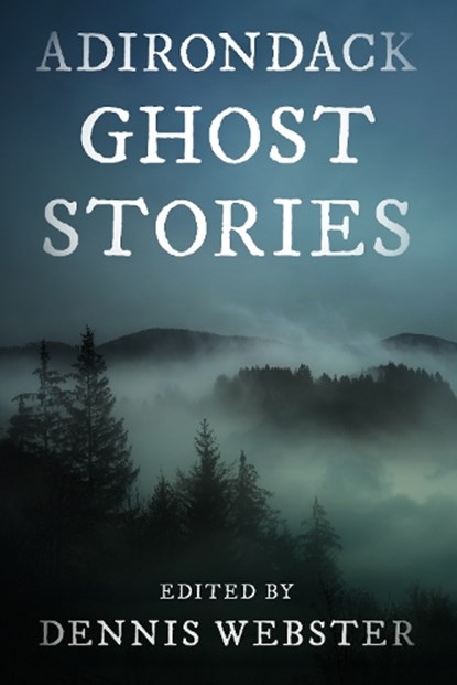 Adirondack Ghost Stories, Dennis Webster - Paperback - 9781493088348