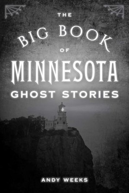 Big Book of Minnesota Ghost Stories, Andy Weeks - Ebook - 9781493088850