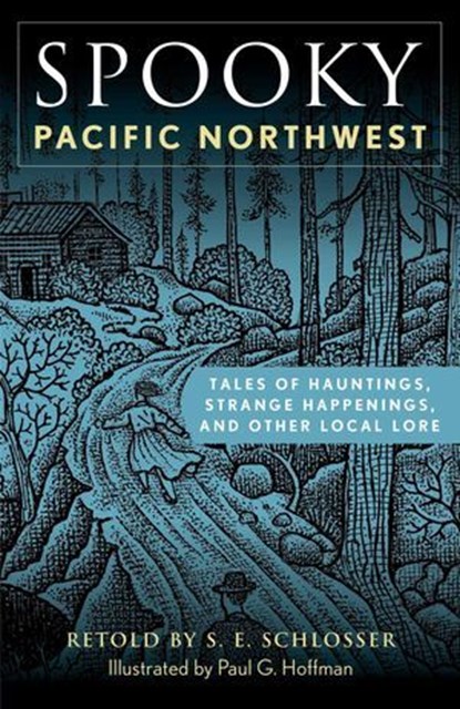 Spooky Pacific Northwest, S. E. Schlosser - Ebook - 9781493089901