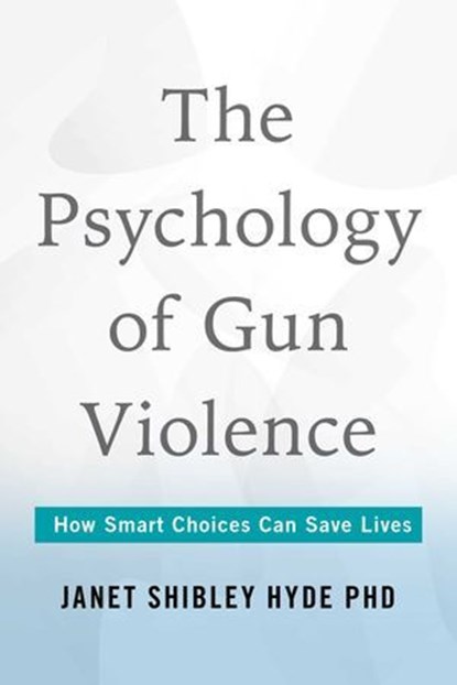 Psychology of Gun Violence, Janet Shibley Hyde, PhD - Ebook - 9781493089987