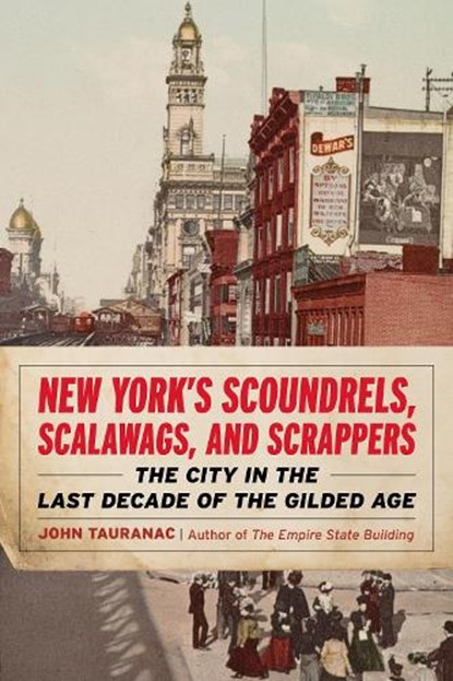 New York’s Scoundrels, Scalawags, and Scrappers, John Tauranac - Paperback - 9781493090105