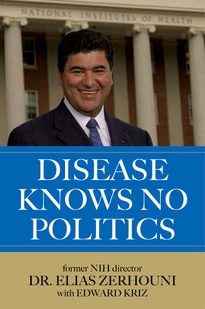 Disease Knows No Politics, Dr. Elias Zerhouni ; Edward Kriz - Gebonden - 9781493090624