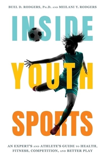 Inside Youth Sports, Buel D. Rodgers ; Meilani Y. Rodgers - Paperback - 9781493091225